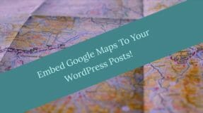 How To Quickly Embed / Add Google Maps To WordPress