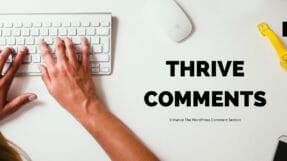 Thrive Comments Review – Create Engaging Comment Section For Your Blog