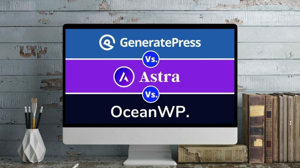 GeneratePress Vs Astra Vs OceanWP - Which Theme is the Best?