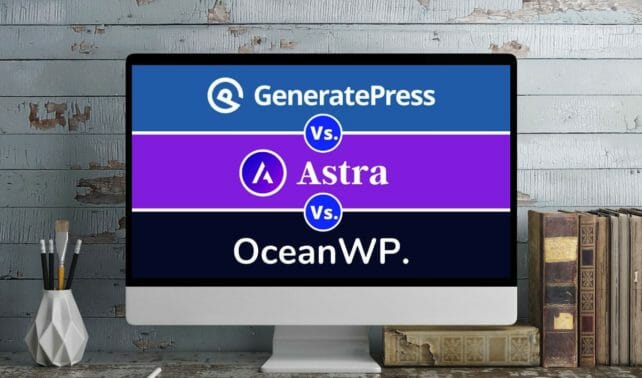 GeneratePress Vs Astra Vs OceanWP - Which Theme is the Best?